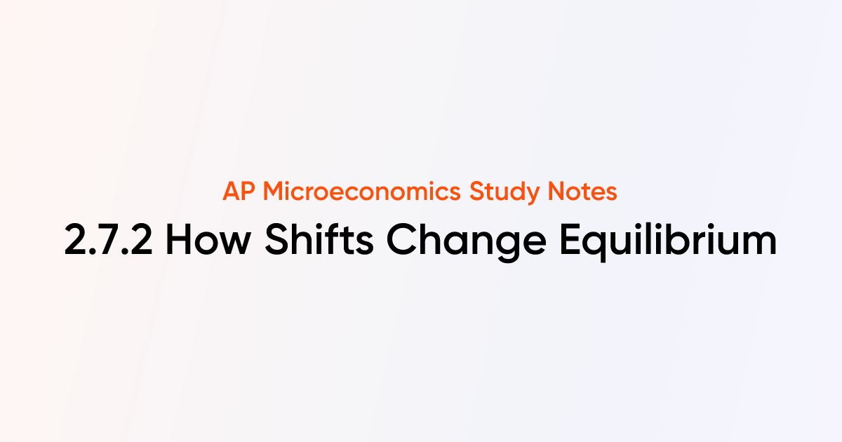 2.7.2 How Shifts Change Equilibrium | AP Microeconomics Notes | TutorChase