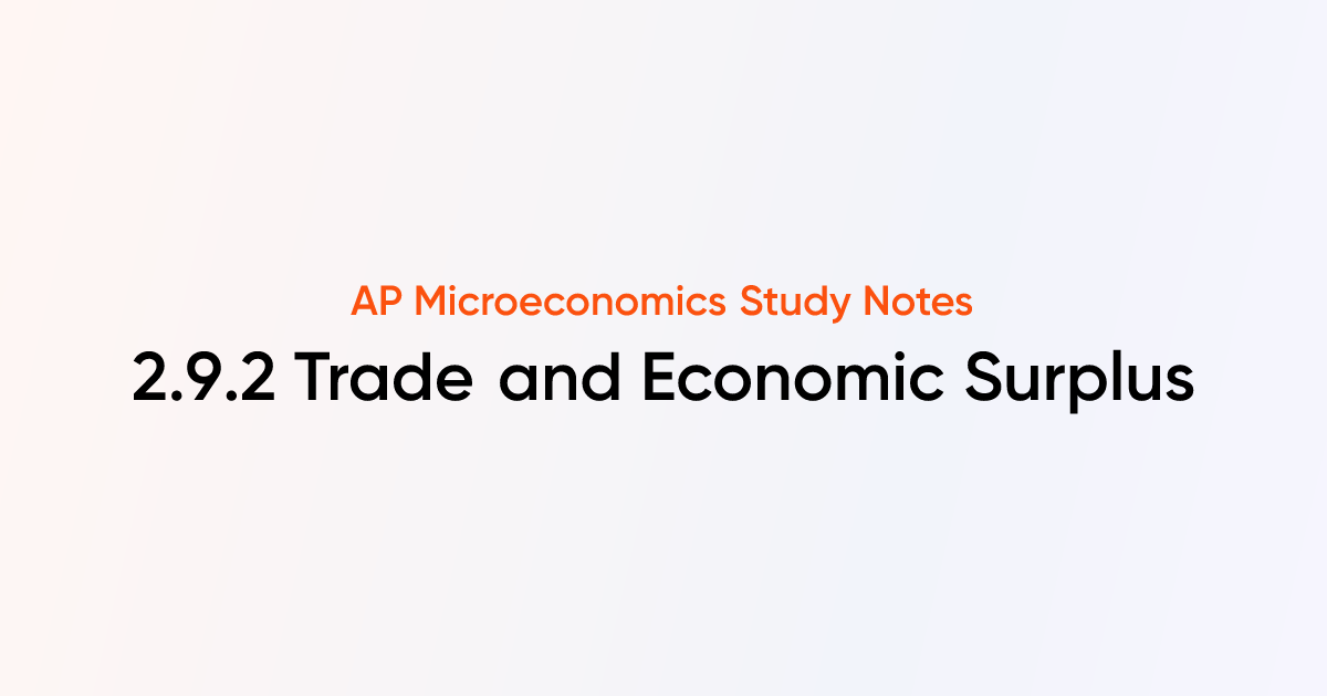 2.9.2 Trade and Economic Surplus | AP Microeconomics Notes | TutorChase