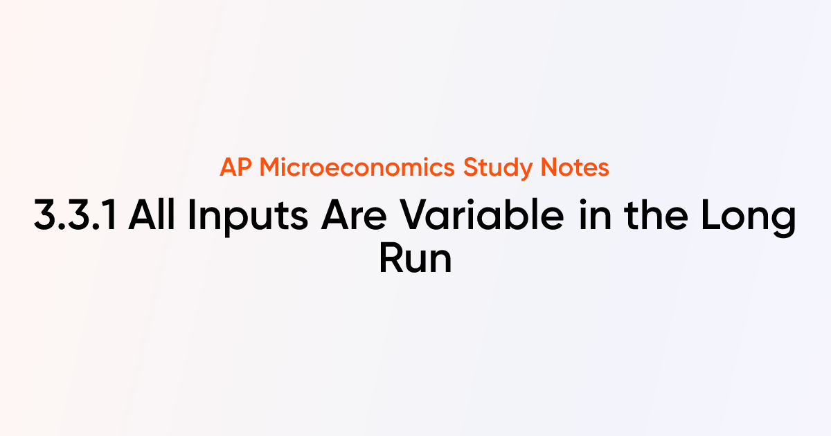 3.3.1 All Inputs Are Variable in the Long Run | AP Microeconomics Notes ...