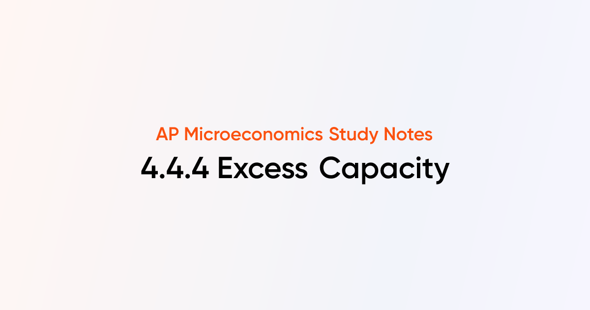 4.4.4 Excess Capacity | AP Microeconomics Notes | TutorChase
