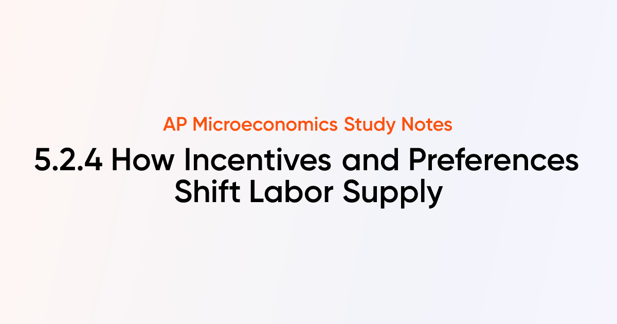 5.2.4 How Incentives and Preferences Shift Labor Supply | AP ...