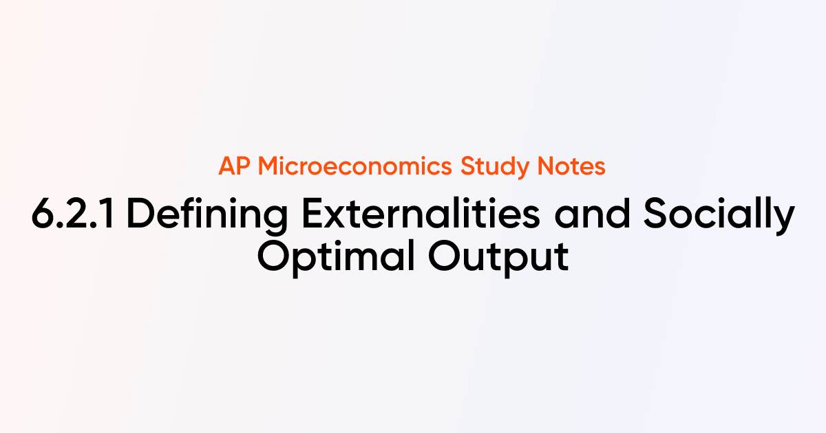 6.2.1 Defining Externalities and Socially Optimal Output | AP ...