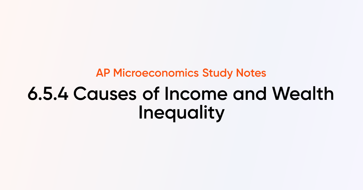 6.5.4 Causes of Income and Wealth Inequality | AP Microeconomics Notes ...
