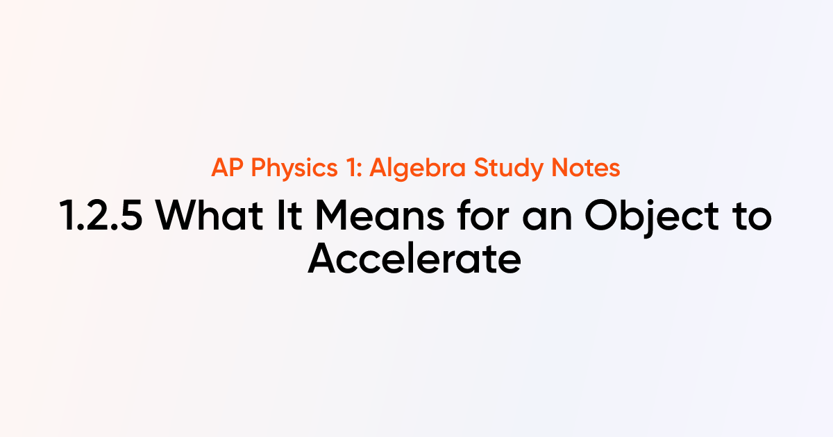 What It Means for an Object to Accelerate (1.2.5) | AP Physics 1 ...