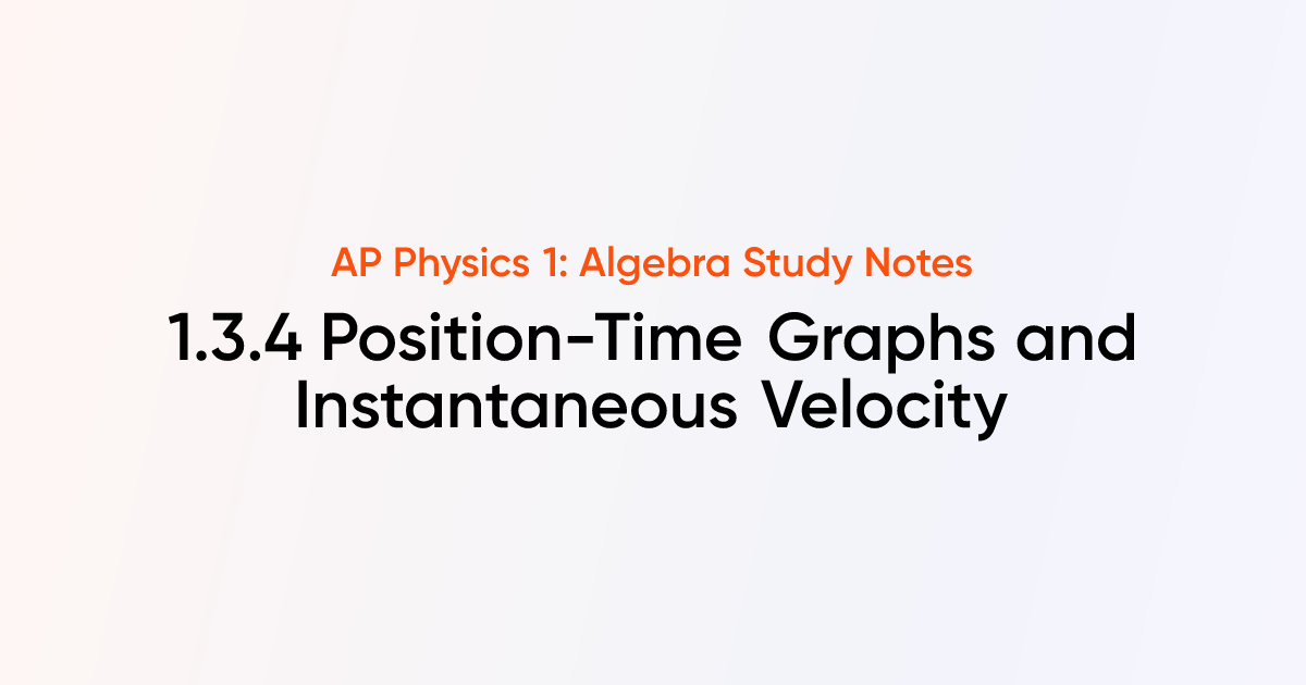 Position-Time Graphs and Instantaneous Velocity (1.3.4) | AP Physics 1 ...