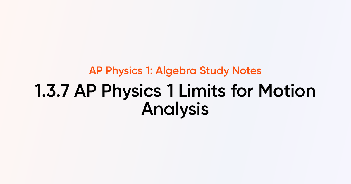 AP Physics 1 Limits for Motion Analysis (1.3.7) | AP Physics 1: Algebra ...
