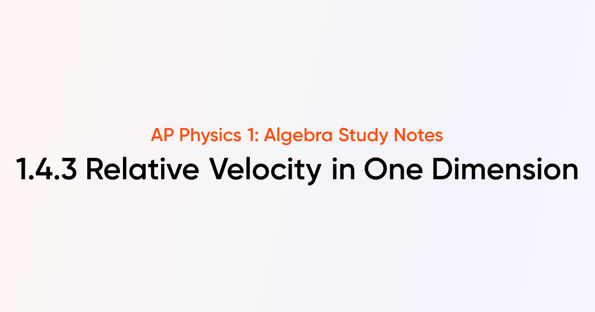 Relative Velocity in One Dimension (1.4.3) | AP Physics 1: Algebra ...