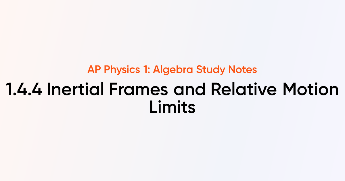 Inertial Frames and Relative Motion Limits (1.4.4) | AP Physics 1 ...