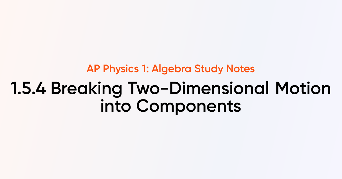Breaking Two-Dimensional Motion into Components (1.5.4) | AP Physics 1 ...