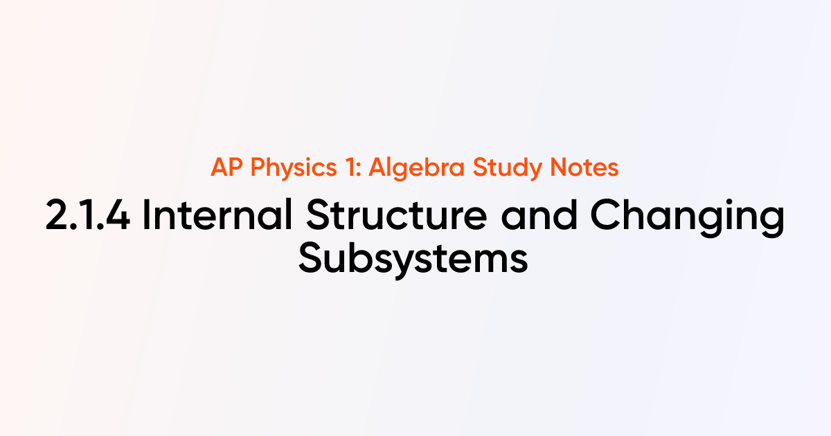 Internal Structure and Changing Subsystems (2.1.4) | AP Physics 1 ...