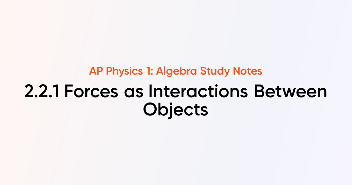 Forces as Interactions Between Objects (2.2.1) | AP Physics 1: Algebra ...