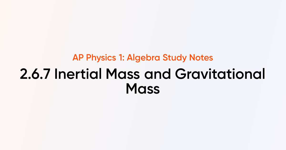 Inertial Mass and Gravitational Mass (2.6.7) | AP Physics 1: Algebra ...