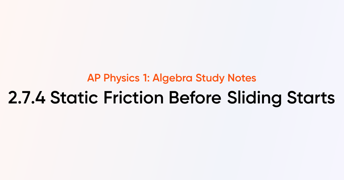 Static Friction Before Sliding Starts (2.7.4) | AP Physics 1: Algebra ...