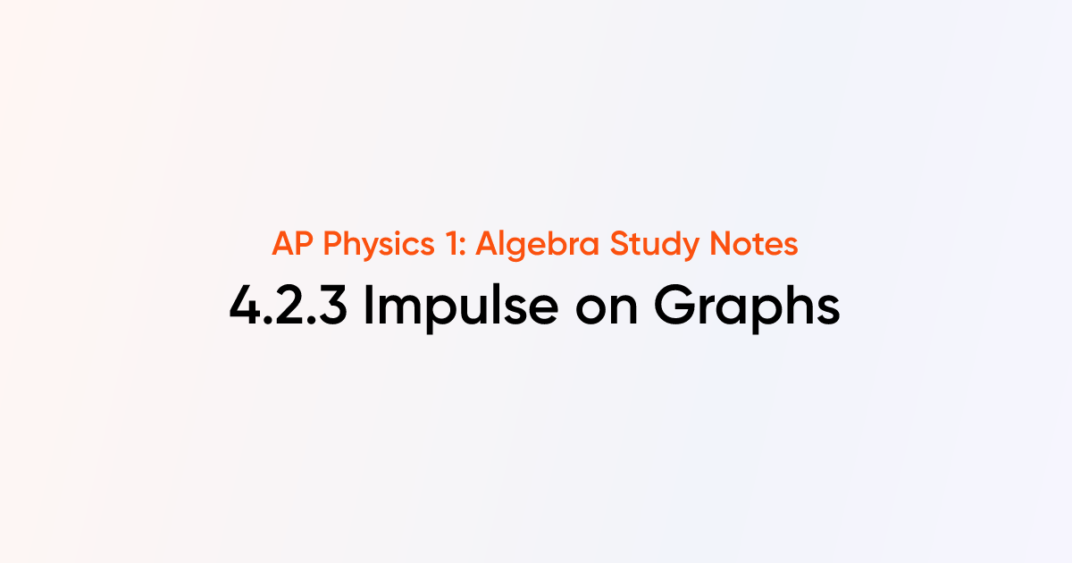 Impulse on Graphs (4.2.3) | AP Physics 1: Algebra Notes | TutorChase