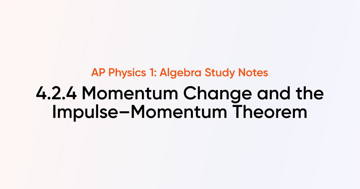 Momentum Change and the Impulse–Momentum Theorem (4.2.4) | AP Physics 1 ...