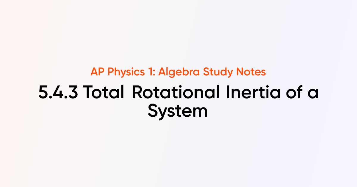 Total Rotational Inertia of a System (5.4.3) | AP Physics 1: Algebra ...