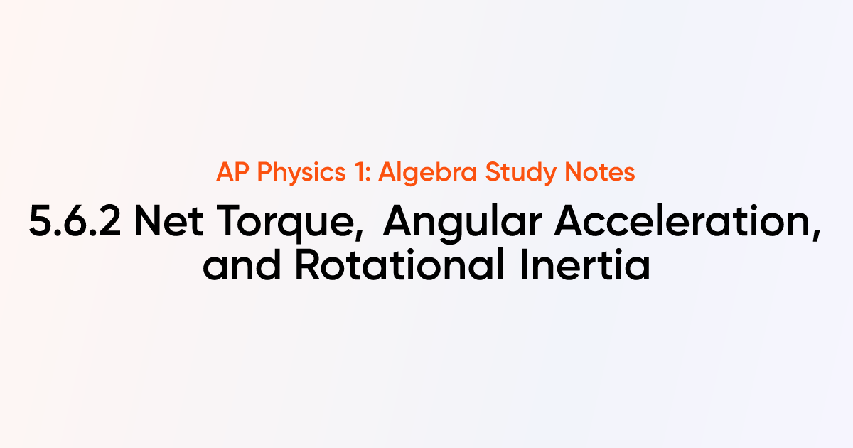 Net Torque, Angular Acceleration, and Rotational Inertia (5.6.2) | AP ...