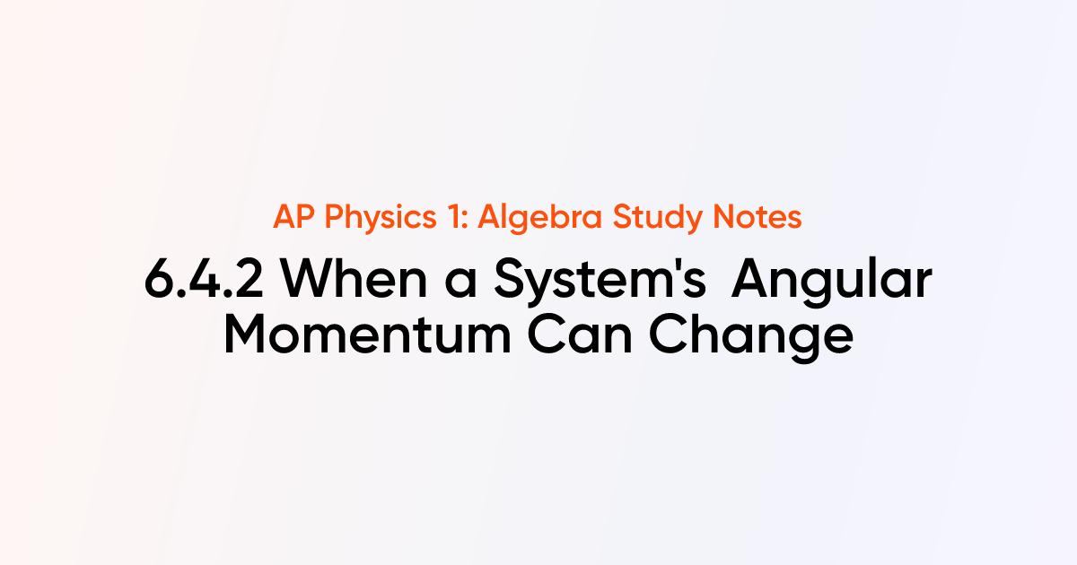 When a System's Angular Momentum Can Change (6.4.2) | AP Physics 1 ...