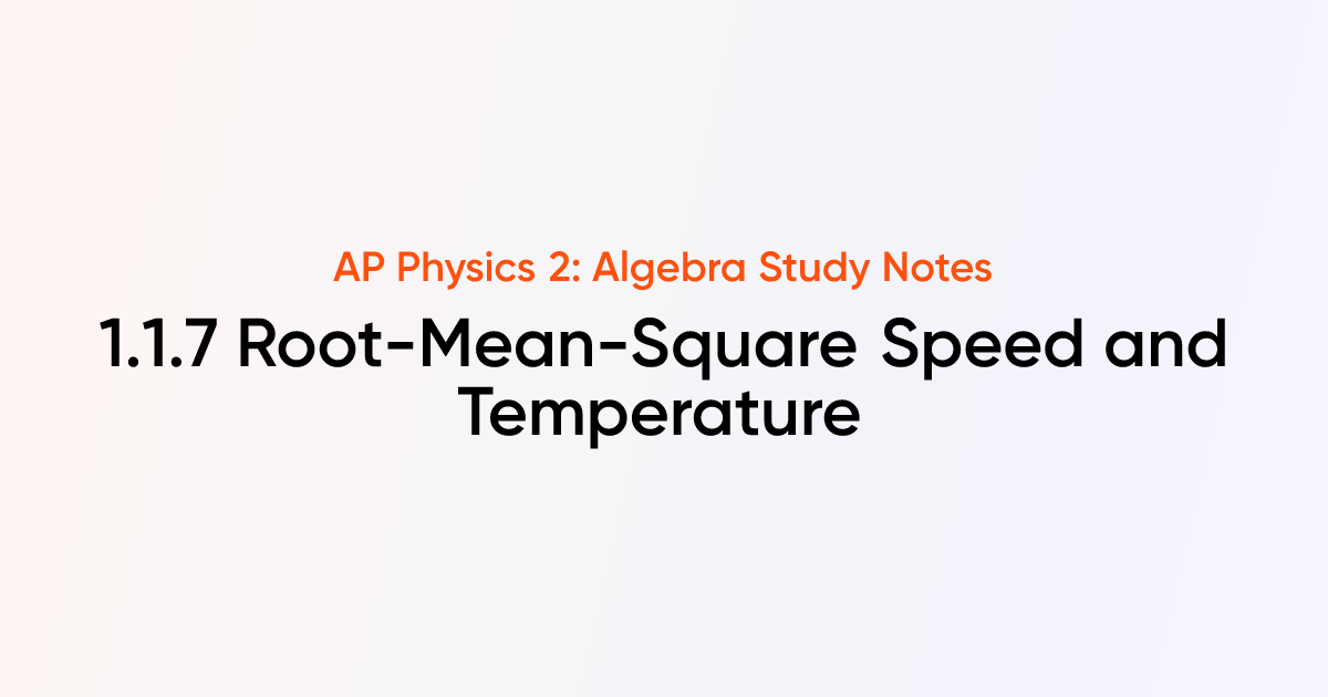 Root-Mean-Square Speed and Temperature (1.1.7) | AP Physics 2: Algebra ...
