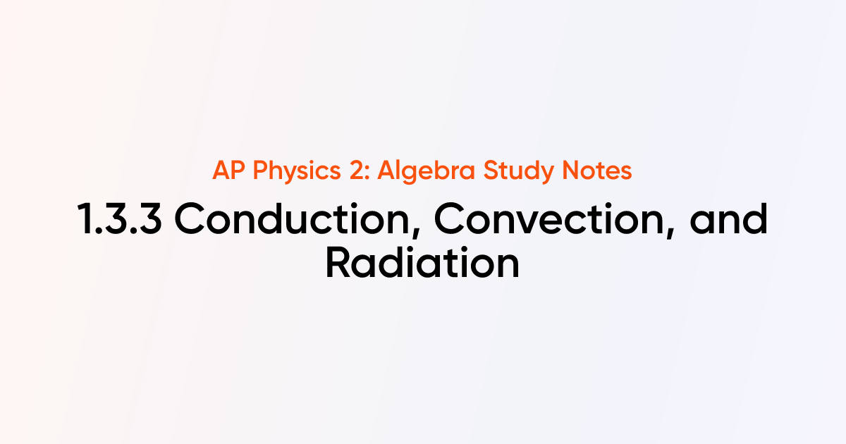 Conduction, Convection, and Radiation (1.3.3) | AP Physics 2: Algebra ...