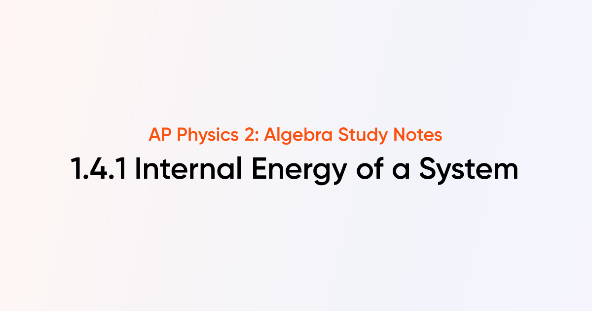 Internal Energy of a System (1.4.1) | AP Physics 2: Algebra Notes ...