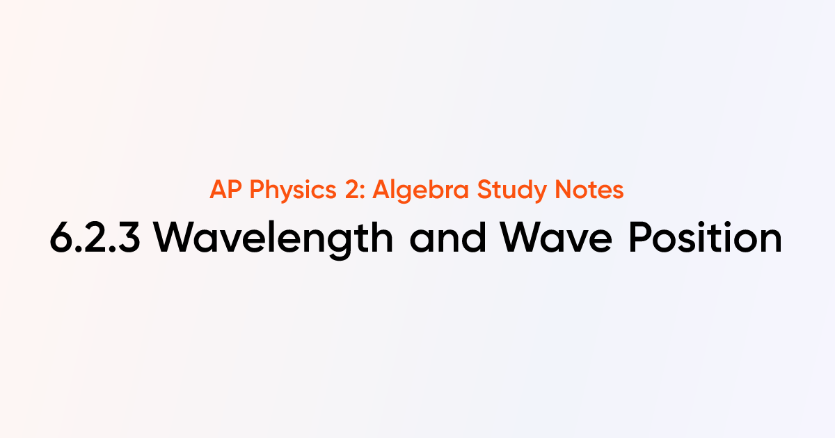 Wavelength and Wave Position (6.2.3) | AP Physics 2: Algebra Notes ...
