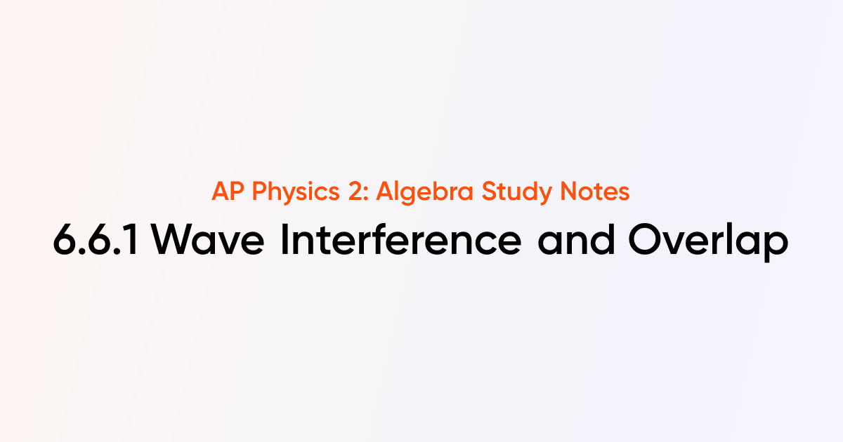 Wave Interference and Overlap (6.6.1) | AP Physics 2: Algebra Notes ...
