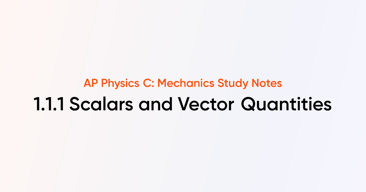 Scalars and Vector Quantities (1.1.1) | AP Physics C: Mechanics Notes ...