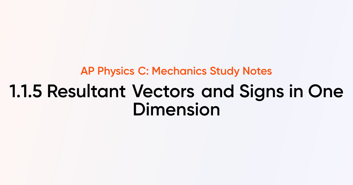 Resultant Vectors and Signs in One Dimension (1.1.5) | AP Physics C ...