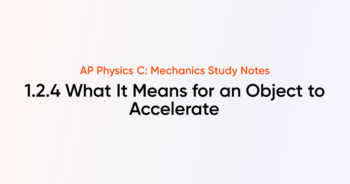 What It Means for an Object to Accelerate (1.2.4) | AP Physics C ...