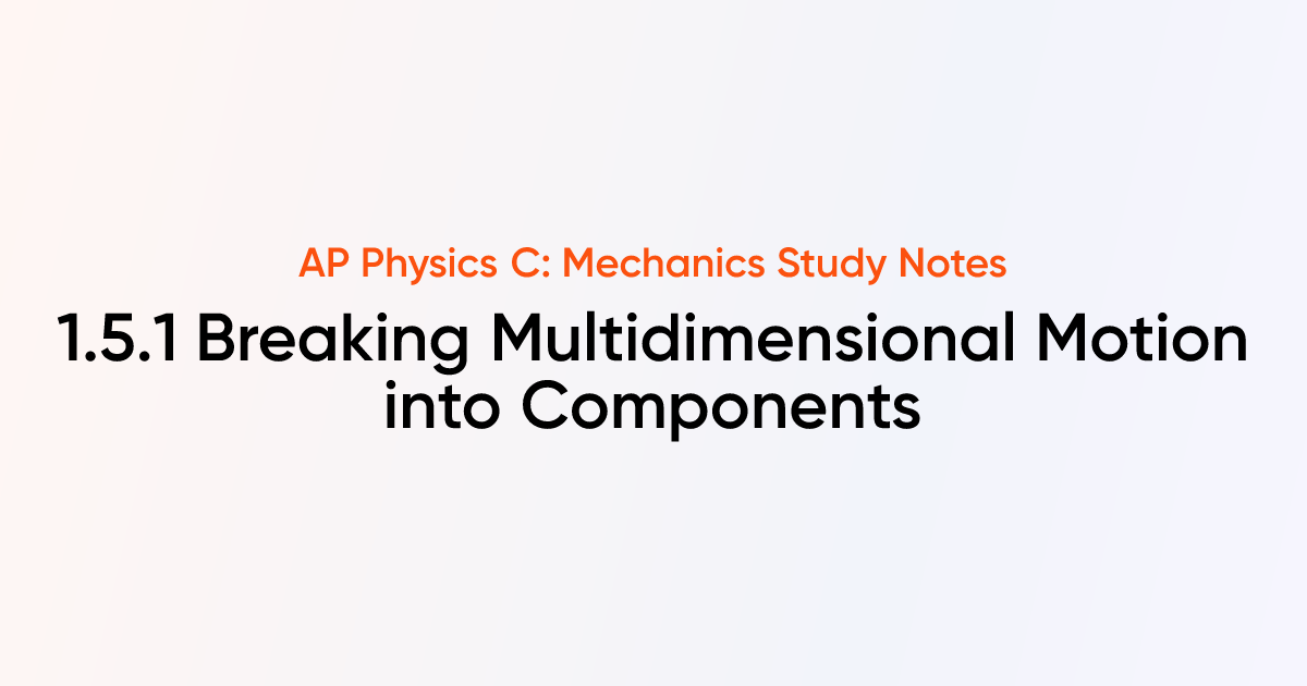 Breaking Multidimensional Motion into Components (1.5.1) | AP Physics C ...