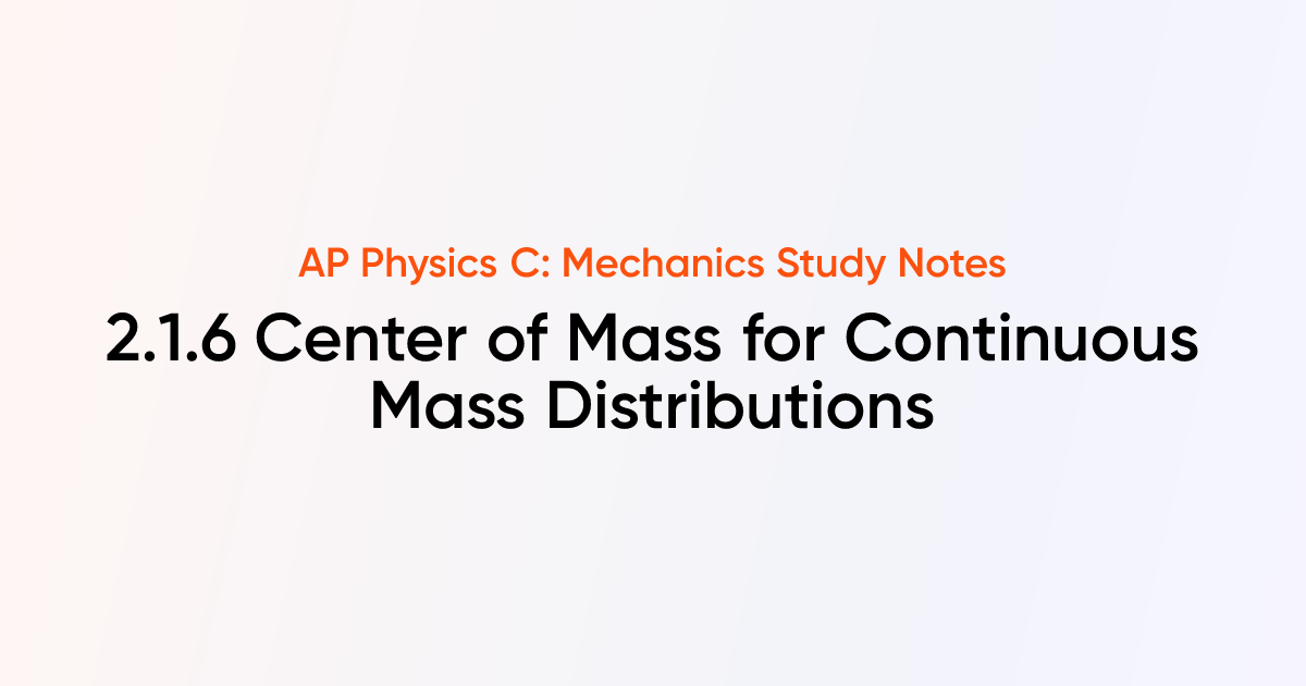 Center of Mass for Continuous Mass Distributions (2.1.6) | AP Physics C ...