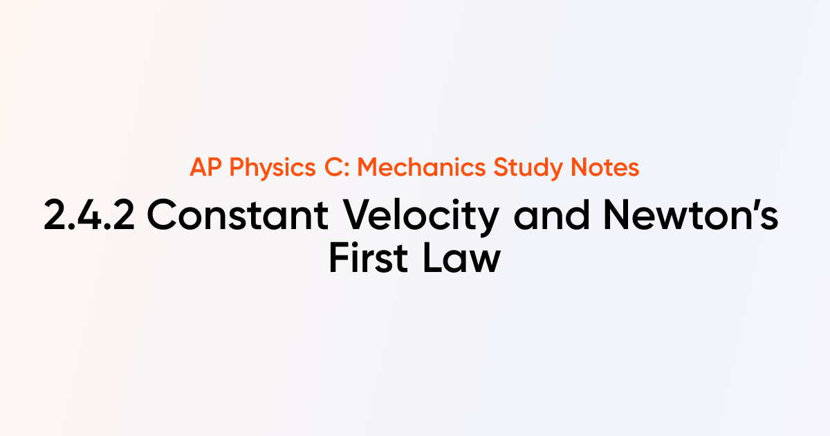 Constant Velocity and Newton’s First Law (2.4.2) | AP Physics C ...