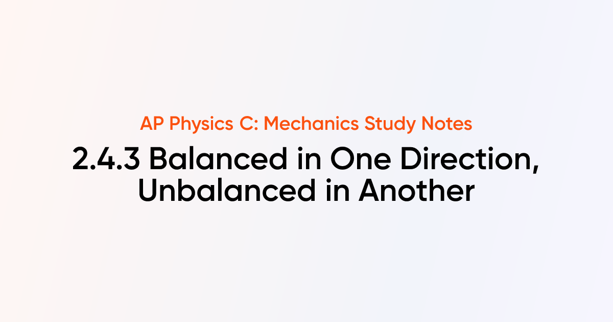 Balanced in One Direction, Unbalanced in Another (2.4.3) | AP Physics C ...