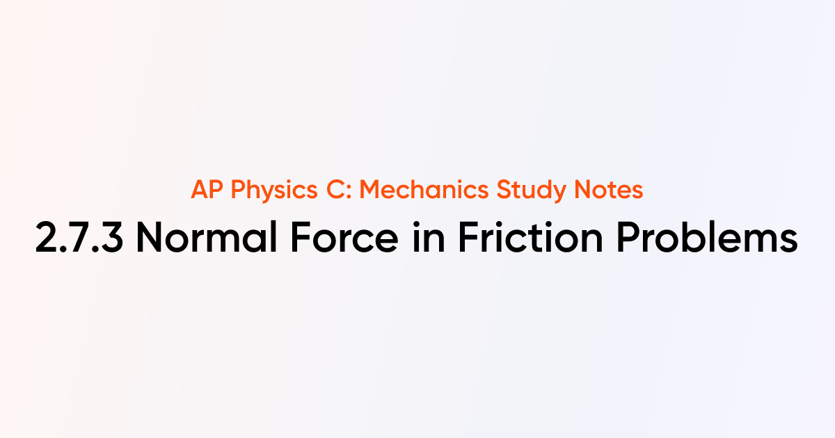 Normal Force in Friction Problems (2.7.3) | AP Physics C: Mechanics ...