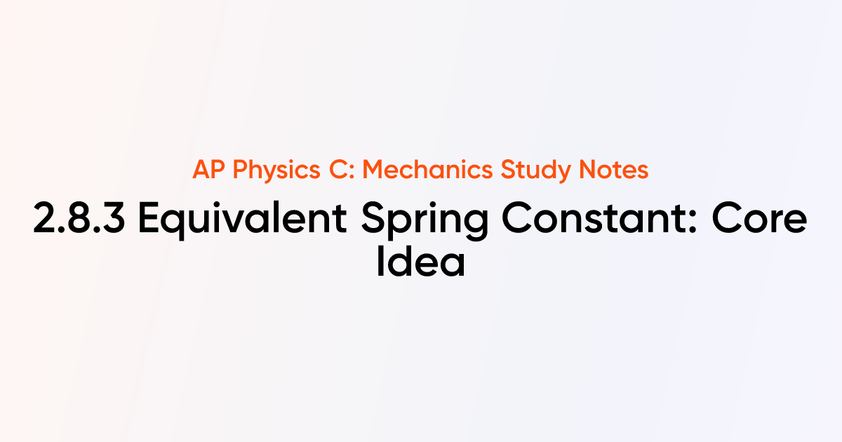 Equivalent Spring Constant: Core Idea (2.8.3) | AP Physics C: Mechanics ...