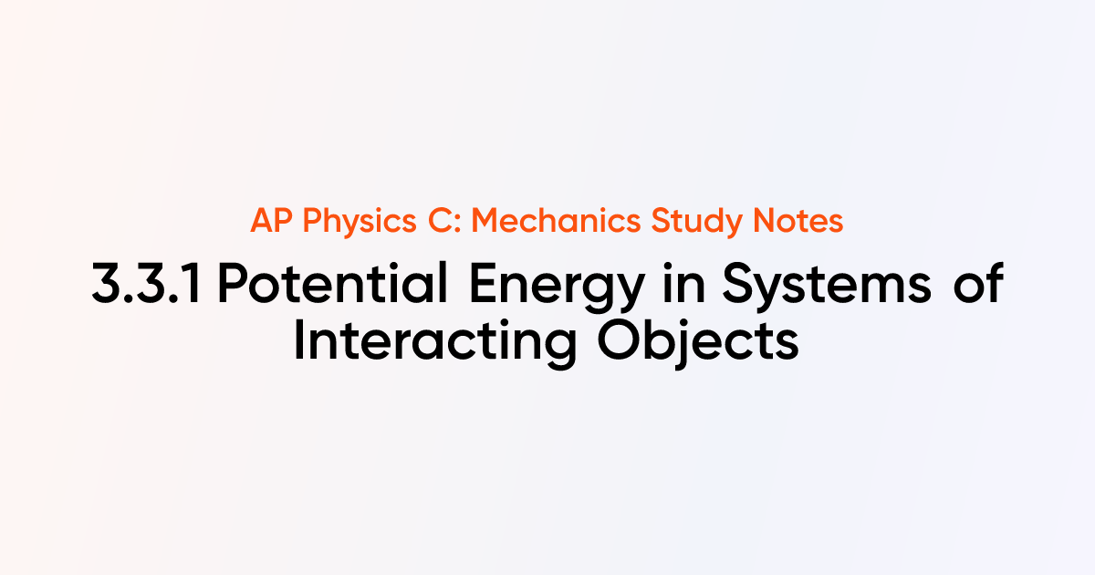 Potential Energy in Systems of Interacting Objects (3.3.1) | AP Physics ...