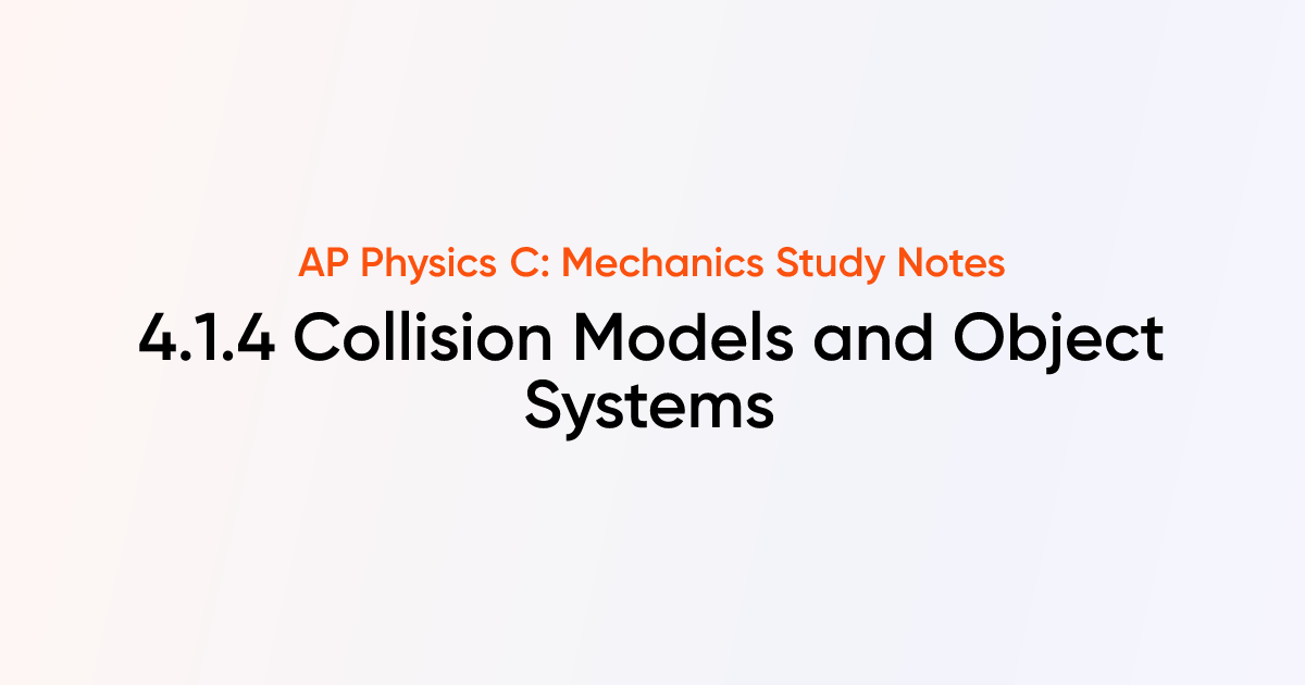 Collision Models and Object Systems (4.1.4) | AP Physics C: Mechanics ...