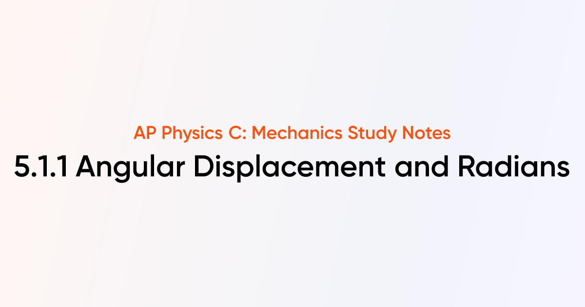 Angular Displacement and Radians (5.1.1) | AP Physics C: Mechanics ...