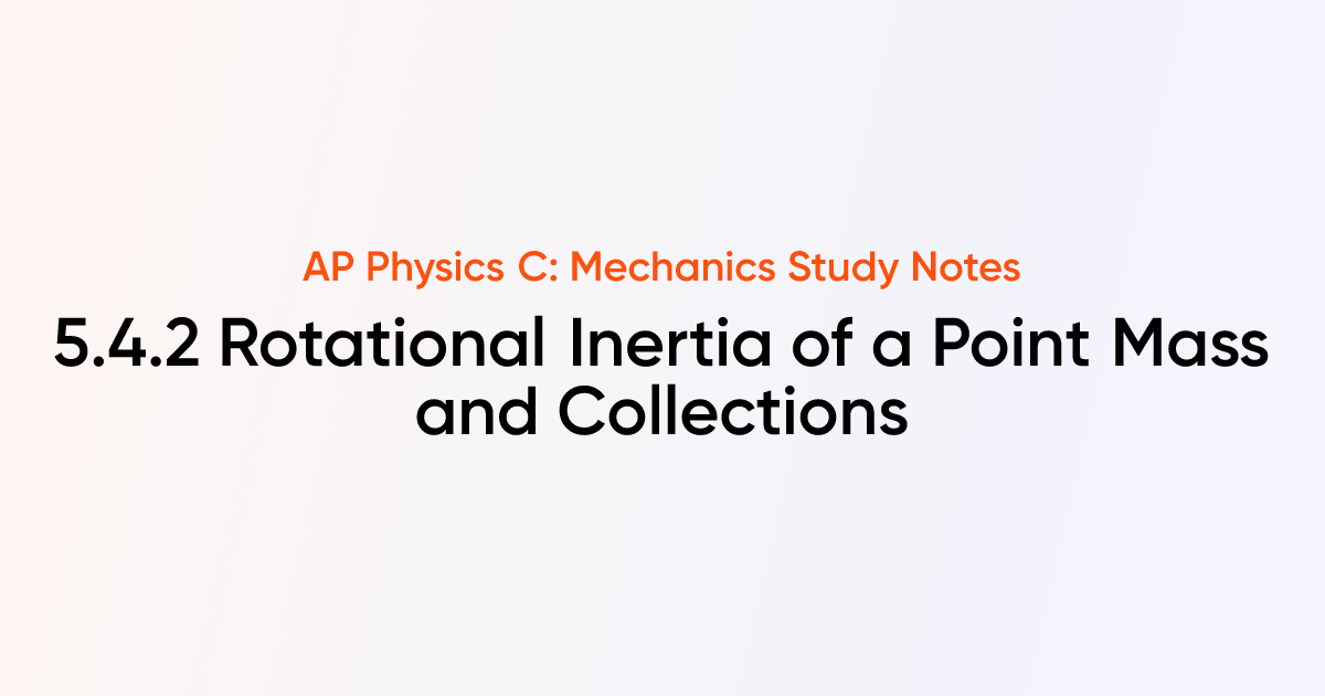 Rotational Inertia of a Point Mass and Collections (5.4.2) | AP Physics ...