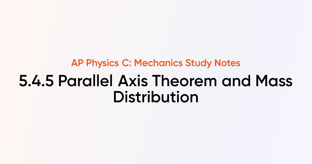 Parallel Axis Theorem and Mass Distribution (5.4.5) | AP Physics C ...