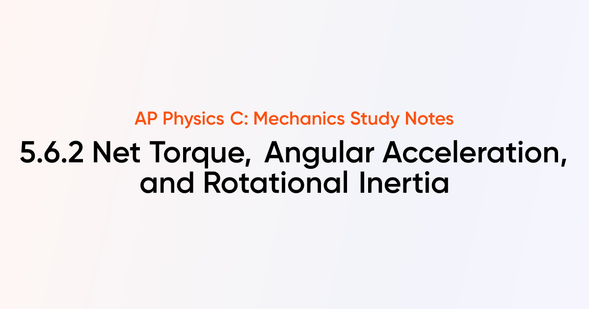 Net Torque, Angular Acceleration, and Rotational Inertia (5.6.2) | AP ...