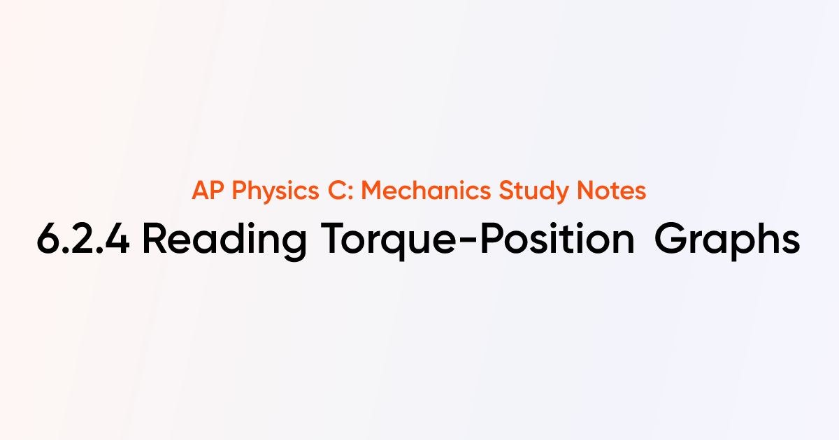 Reading Torque-Position Graphs (6.2.4) | AP Physics C: Mechanics Notes ...