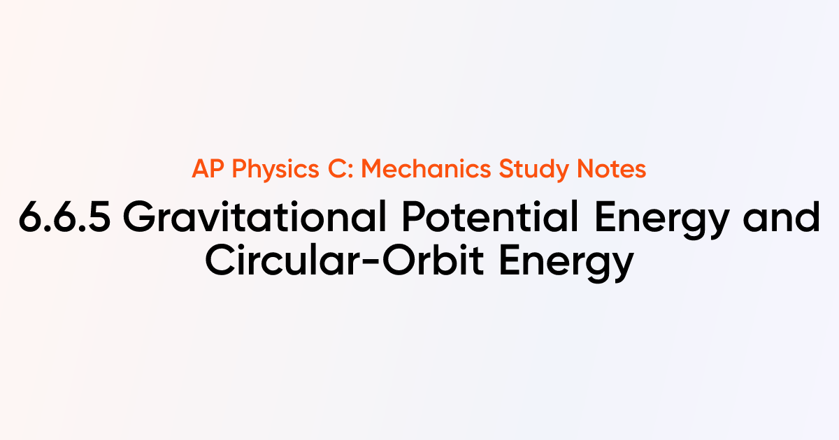 Gravitational Potential Energy and Circular-Orbit Energy (6.6.5) | AP ...