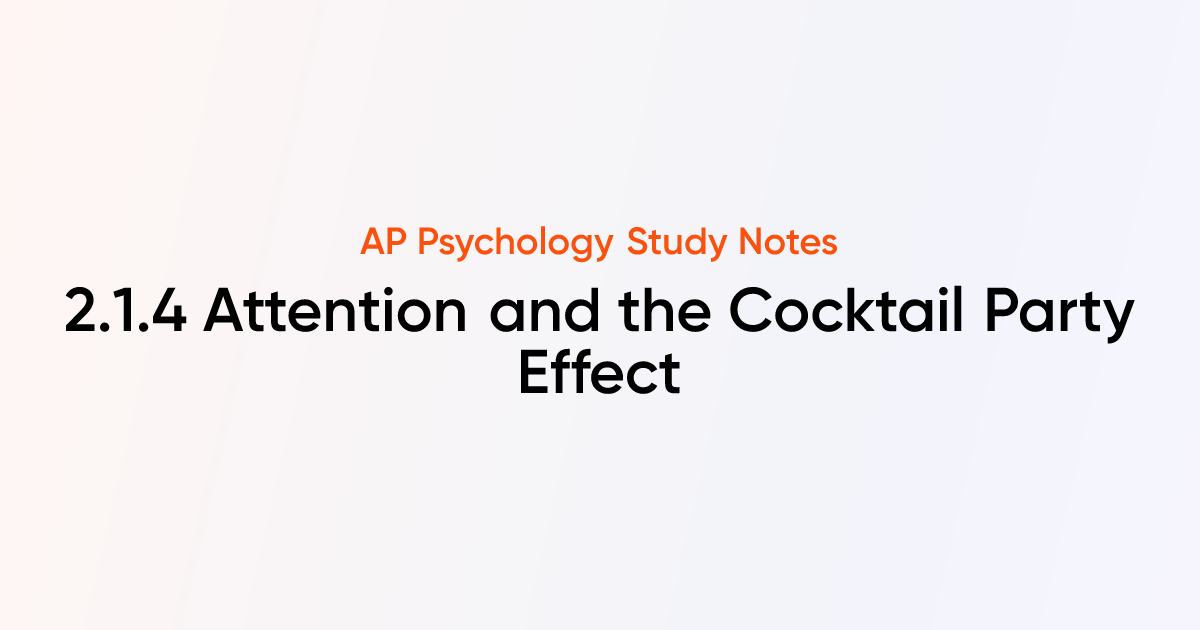 Attention and the Cocktail Party Effect (2.1.4) | AP Psychology Notes ...