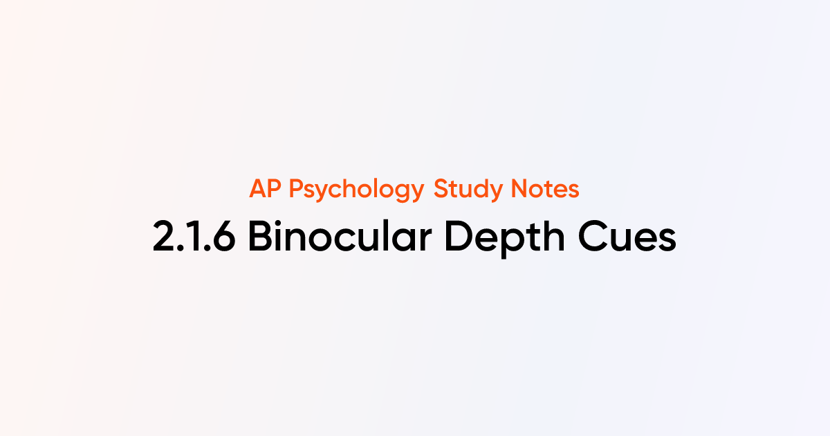 Binocular Depth Cues (2.1.6) | AP Psychology Notes | TutorChase