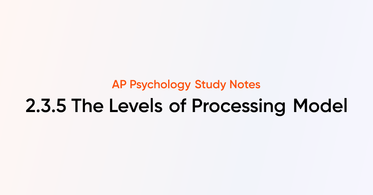 The Levels of Processing Model (2.3.5) | AP Psychology Notes | TutorChase