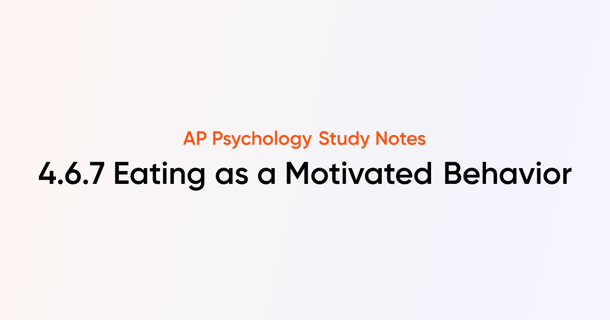 Eating as a Motivated Behavior (4.6.7) | AP Psychology Notes | TutorChase
