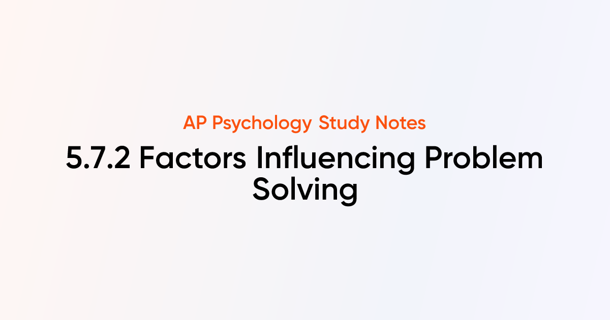 5.7.2 Factors Influencing Problem Solving | AP Psychology Notes ...