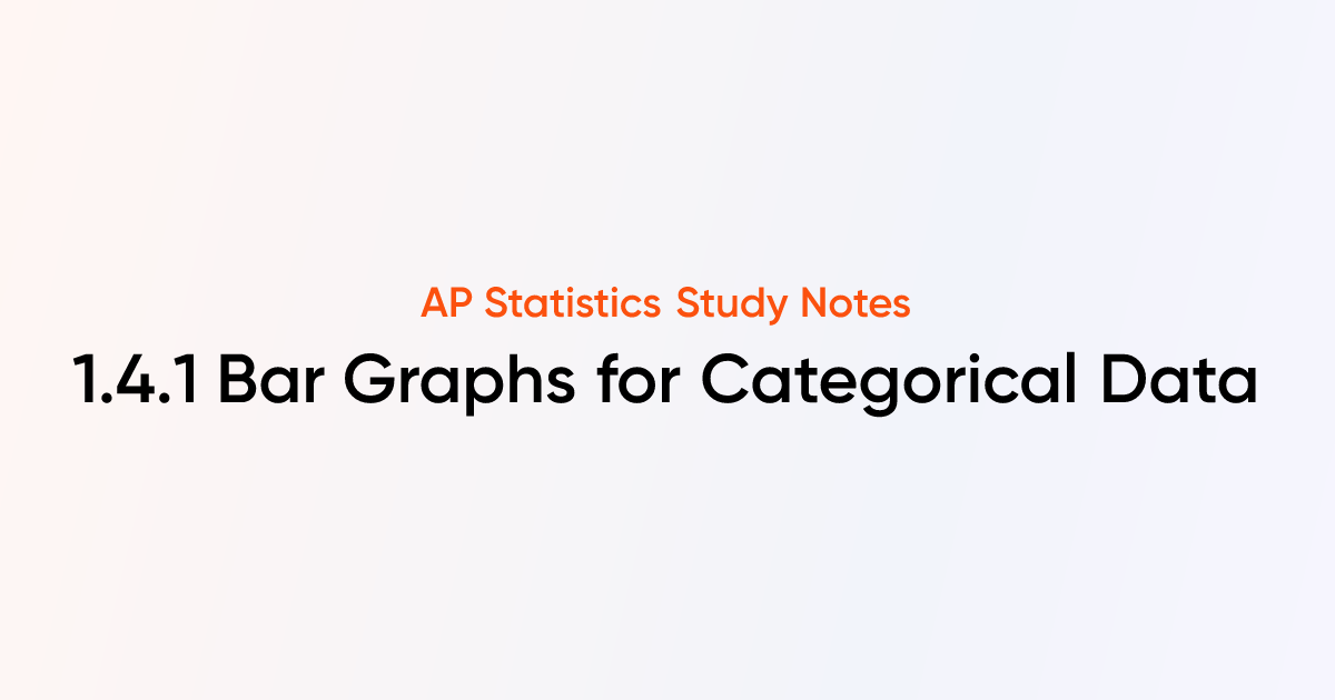 Bar Graphs for Categorical Data (1.4.1) | AP Statistics Notes | TutorChase